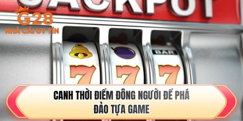 Canh thời điểm đông người để phá đảo tựa game