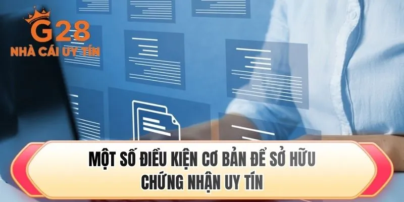 Một số điều kiện cơ bản để sở hữu chứng nhận uy tín