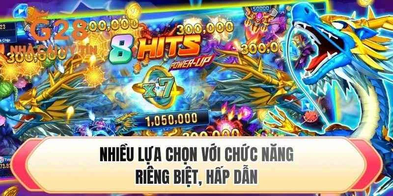Nhiều lựa chọn với chức năng riêng biệt, hấp dẫn