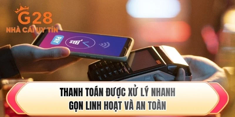 Thanh toán được xử lý nhanh gọn linh hoạt và an toàn
