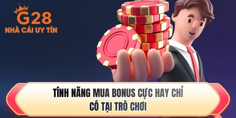 Tính năng mua bonus cực hay chỉ có tại trò chơi